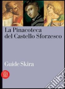 La Pinacoteca del Castello Sforzesco. Ediz. illustrata libro di Basso L. (cur.); Natale M. (cur.)