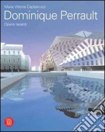 Dominique Perrault. Opere recenti. Ediz. illustrata libro di Capitanucci M. Vittoria