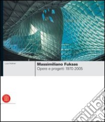 Massimiliano Fuksas. Opere e progetti 1970-2005. Ediz. illustrata libro di Molinari Luca