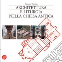 Architettura e liturgia nella Chiesa antica. Ediz. illustrata libro di Liccardo Giovanni