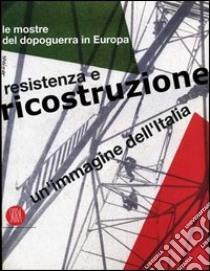 Un'immagine dell'Italia. Resistenza e ricostruzione. Le mostre del dopoguerra in Europa libro di Mignemi A. (cur.); Solaro G. (cur.)