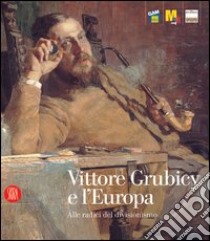 Vittore Grubicy e l'Europa. Alle radici del divisionismo libro di Quinsac A. P. (cur.)