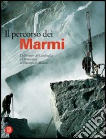 Il percorso dei marmi. Dalle cave di Candoglia e Ornavasso al Duomo di Milano libro di Moschini Clara