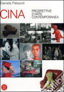 Cina. Prospettive d'arte contemporanea. Catalogo della mostra (Milano, 29 giugno-16 ottobre 2005). Ediz. illustrata libro di Palazzoli D. (cur.)