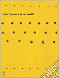 Lucio Fontana e la sua eredità. Ediz. illustrata libro di Pegoraro S. (cur.)