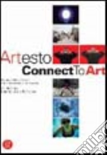 Artesto. Connect to Art. Catalogo della mostra (Milano, 22 febbraio-19 marzo 2006). Ediz. italiana e inglese libro di Scacco L. (cur.); Viglione M. (cur.)