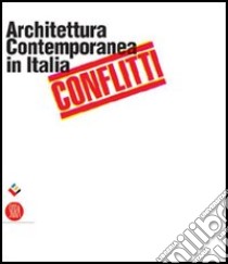 Conflitti. Architettura contemporanea in Italia. Catalogo della mostra (Salerno, 17 dicembre 2005-19 marzo 2006) libro