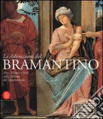 Le adorazioni del Bramantino. Catalogo della mostra (Milano, 6 dicembre 2005-8 febbraio 2006) libro di Morale G. (cur.)