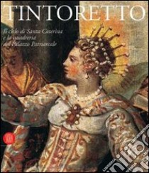 Tintoretto. Il ciclo di Santa Caterina e la quadreria del Palazzo Patriarcale. Catalogo della mostra (Venezia, 6 ottobre 2005-30 luglio 2006) libro