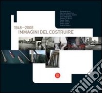 Immagini del costruire 1946-2006. Ediz. italiana e inglese libro di Bolognesi C. (cur.)