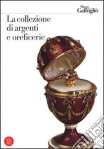 La collezione di argenti e oreficerie. Ediz. illustrata libro di Rum P. (cur.)