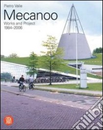 Mecanoo. Opere e progetti 1984-2006. Ediz. illustrata libro di Valle Pietro