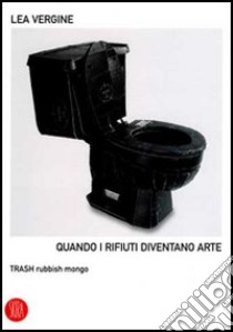 Quando i rifiuti diventano arte. Trash rubbish mongo. Ediz. illustrata libro di Vergine Lea