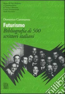 Futurismo. Bibliografia di 500 scrittori italiani. Ediz. illustrata libro di Cammarota Domenico; Barbero L. M. (cur.)