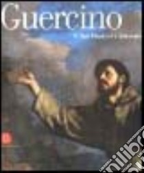 Guercino. Il san Francesco ritrovato. Catalogo della mostra (Novara, 26 maggio-9 luglio 2006; San Giovanni in Persiceto, 17 marzo-20 maggio 2007). Ediz. illustrata libro di Gonzales F. (cur.); Vitiello R. (cur.)