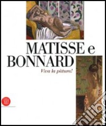 Matisse e Bonnard. Viva la pittura! Catalogo della mostra (Roma, 6 ottobre 2006-4 febbraio 2007). Ediz. illustrata libro di Cross Philippe