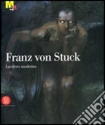 Franz von Stuck. Lucifero moderno. Catalogo della mostra (Trento, 11 novembre 2006-18 marzo 2007) libro