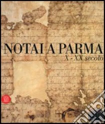 Notai a Parma. X-XX secolo. Catalogo della mostra (Parma, 19 novembre 2006-14 gennaio 2007). Ediz. illustrata libro di Gigli Marchetti A. (cur.)