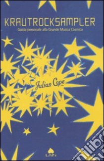 Krautrocksampler. Guida personale alla Grande Musica Cosmica dal 1968 in poi libro di Cope Julian; Fusari L. (cur.)