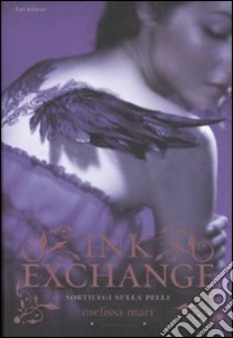 Ink exchange. Sortilegi sulla pelle libro di Marr Melissa