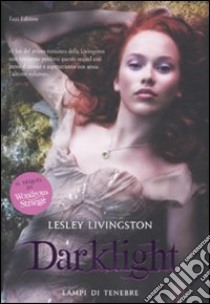 Darklight. Lampi di tenebre libro di Livingston Lesley