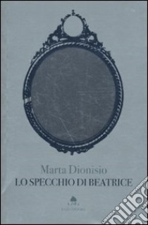 Lo Specchio di Beatrice libro di Dionisio Marta