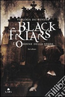 L'ordine della spada. Black Friars libro di De Winter Virginia