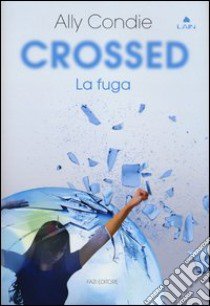 Crossed. La fuga libro di Condie Ally