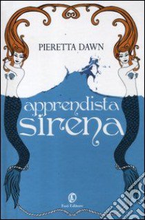 Apprendista sirena. La trilogia degli Interspecie libro di Dawn Pieretta