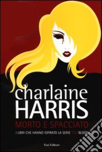 Morto e spacciato libro di Harris Charlaine