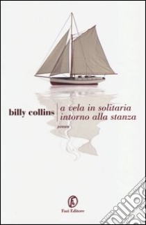 A vela, in solitaria intorno alla stanza. Testo originale a fronte libro di Collins Billy; Nasi F. (cur.)