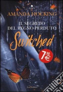 Switched. Il segreto del regno perduto libro di Hocking Amanda