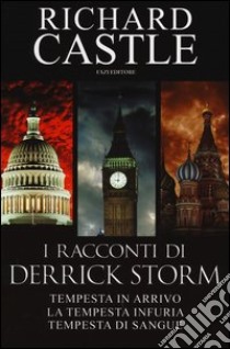 I racconti di Derrick Storm: Tempesta in arrivo-La tempesta infuria-Tempesta di sangue libro di Castle Richard