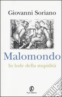 Malomondo. In lode della stupidità libro di Soriano Giovanni