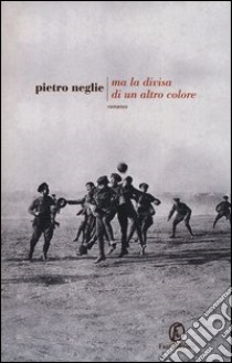 Ma la divisa di un altro colore libro di Neglie Pietro