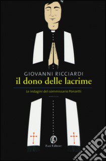 Il dono delle lacrime. Le indagini del commissario Ponzetti libro di Ricciardi Giovanni