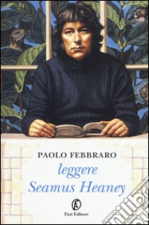 Leggere Seamus Heaney libro di Febbraro Paolo