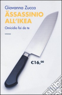 Assassinio all'Ikea. Omicidio fai da te libro di Zucca Giovanna