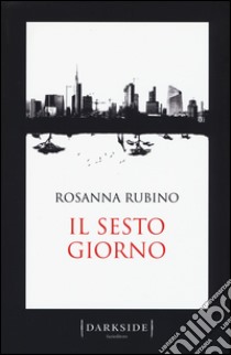 Il sesto giorno libro di Rubino Rosanna