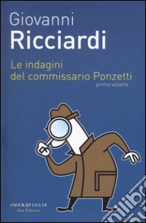 Le indagini del commissario Ponzetti: I gatti lo sapranno-Ci saranno altre voci-Il silenzio degli occhi. Vol. 1 libro di Ricciardi Giovanni