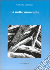 La notte innocente libro di Gianfelici Gabriella