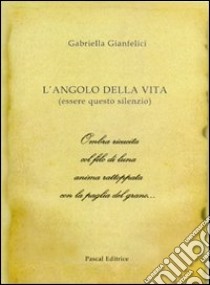 L'angolo della vita libro di Gianfelici Gabriella