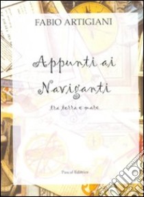 Appunti ai naviganti libro di Artigiani Fabio