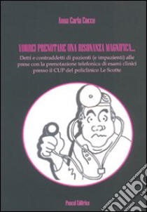 «Vorrei prenotare una risonanza magnifica...» libro di Cocco Anna C.