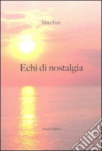 Echi di nostalgia libro di Feri Mita