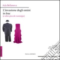 L'invasione degli omini in frac (e altre piccole nostalgie) libro di Bellanova Ada