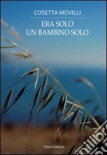 Era solo un bambino solo libro di Movilli Cosetta