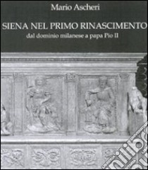 Siena nel primo Rinascimento libro di Ascheri Mario