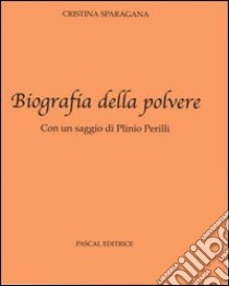 Biografia della polvere libro di Sparagana Cristina