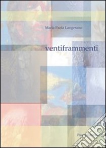 Venti frammenti libro di Langerano Maria Paola